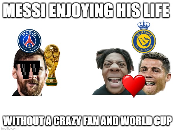 yes | MESSI ENJOYING HIS LIFE; WITHOUT A CRAZY FAN AND WORLD CUP | image tagged in well yes but actually no | made w/ Imgflip meme maker