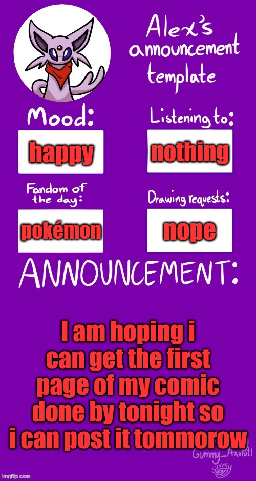 =3 | nothing; happy; nope; pokémon; I am hoping i can get the first page of my comic done by tonight so i can post it tomorrow | image tagged in alex s template | made w/ Imgflip meme maker