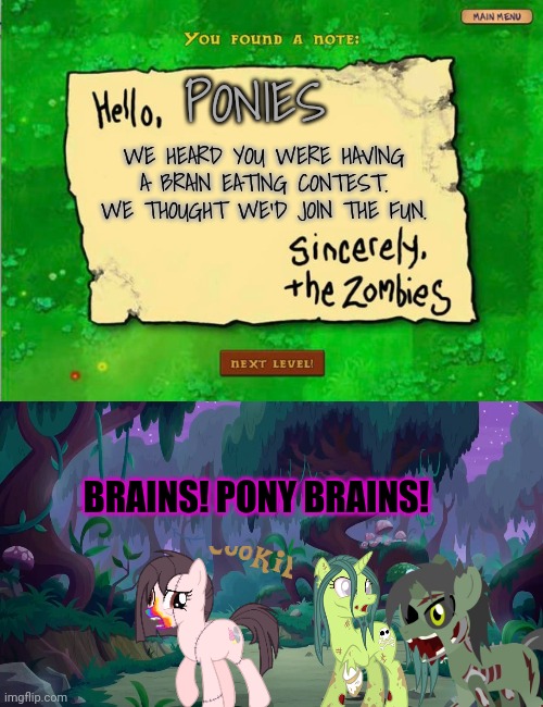 No this is not ok | PONIES WE HEARD YOU WERE HAVING A BRAIN EATING CONTEST. WE THOUGHT WE'D JOIN THE FUN. BRAINS! PONY BRAINS! | image tagged in letter from the zombies,mlp forest,zombie,ponies | made w/ Imgflip meme maker
