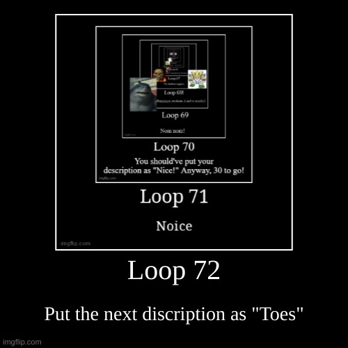 Loop 72! | image tagged in funny,demotivationals,loop | made w/ Imgflip demotivational maker