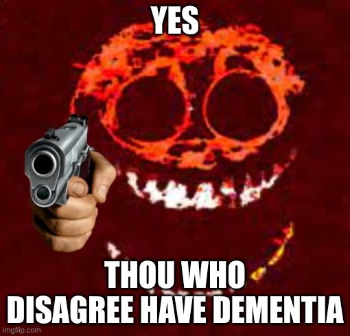 Raged Rush With Gun | YES THOU WHO DISAGREE HAVE DEMENTIA | image tagged in raged rush with gun | made w/ Imgflip meme maker