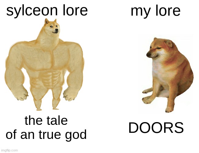 Buff Doge vs. Cheems Meme | sylceon lore my lore the tale of an true god DOORS | image tagged in memes,buff doge vs cheems | made w/ Imgflip meme maker
