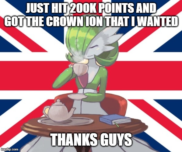 Gardi the Bri'ish | JUST HIT 200K POINTS AND GOT THE CROWN ION THAT I WANTED; THANKS GUYS | image tagged in gardi the bri'ish | made w/ Imgflip meme maker