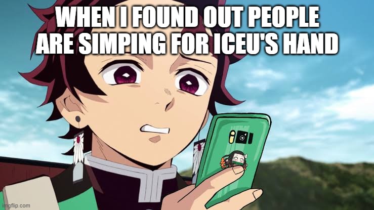like yall nasty af | WHEN I FOUND OUT PEOPLE ARE SIMPING FOR ICEU'S HAND | image tagged in tanjiro disgust | made w/ Imgflip meme maker