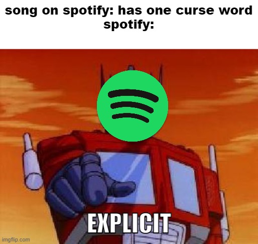 optimus prime | song on spotify: has one curse word
spotify:; EXPLICIT | image tagged in optimus prime | made w/ Imgflip meme maker