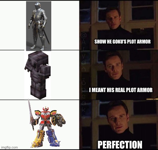 How can he move with all of it? | SHOW HE GOKU’S PLOT ARMOR; I MEANT HIS REAL PLOT ARMOR; PERFECTION | image tagged in show me the real | made w/ Imgflip meme maker