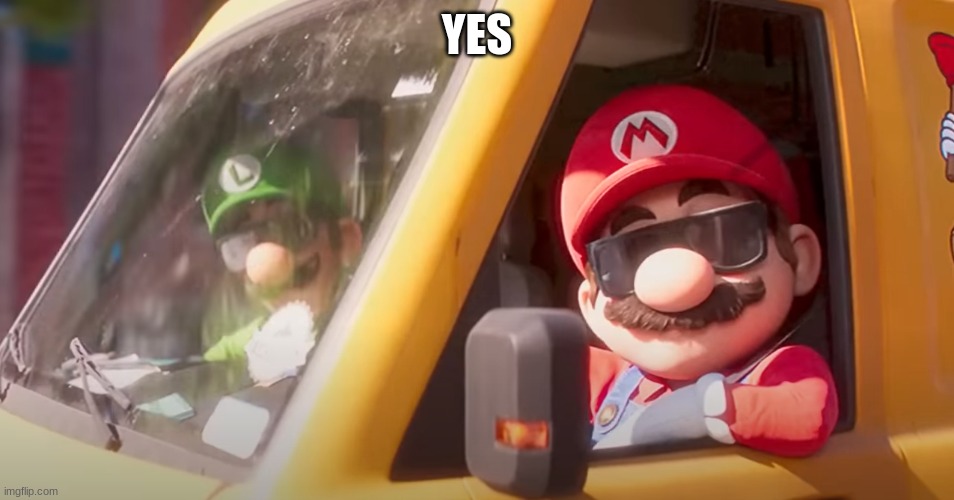 Super Mario Bros. Movie | YES | image tagged in super mario bros movie | made w/ Imgflip meme maker