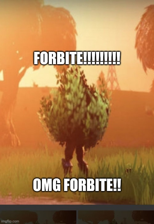 FORBITE | FORBITE!!!!!!!!! OMG FORBITE!! | image tagged in fortnite bush | made w/ Imgflip meme maker