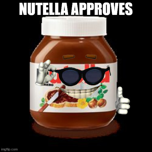 NUTELLA APPROVES | made w/ Imgflip meme maker