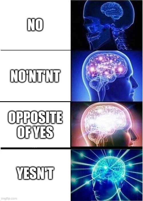 Expanding Brain Meme | NO; NO'NT'NT; OPPOSITE OF YES; YESN'T | image tagged in memes,expanding brain,yesnt | made w/ Imgflip meme maker