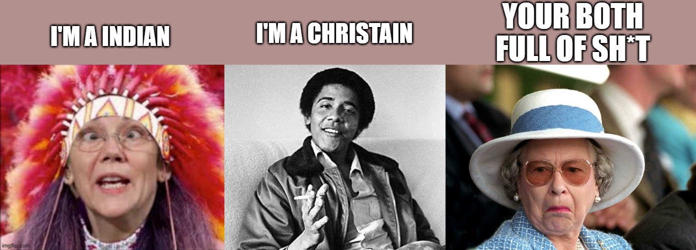 FAKE PHONY | YOUR BOTH FULL OF SH*T; I'M A CHRISTAIN; I'M A INDIAN | image tagged in democrats,nwo | made w/ Imgflip meme maker