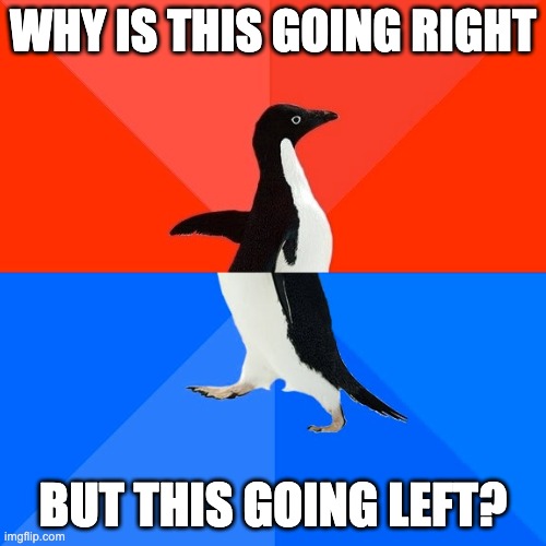 legit asking | WHY IS THIS GOING RIGHT; BUT THIS GOING LEFT? | image tagged in memes,socially awesome awkward penguin,why | made w/ Imgflip meme maker