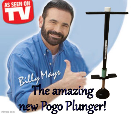 Pogo Plunger | The amazing new Pogo Plunger! | image tagged in plunger,pogo,pitchmen | made w/ Imgflip meme maker