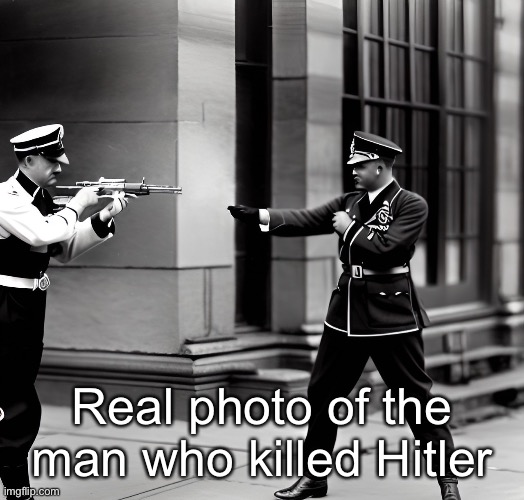 Real photo of the man who killed Hitler | made w/ Imgflip meme maker