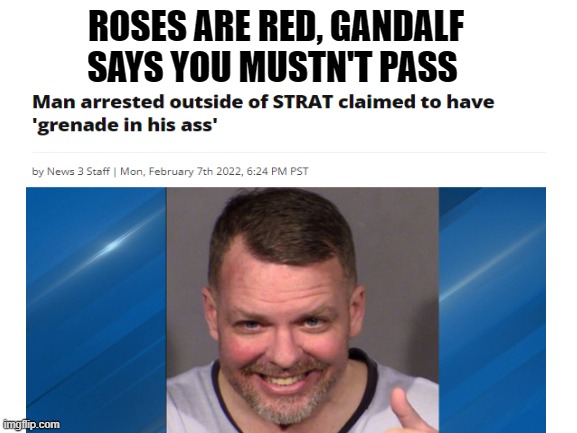 ROSES ARE RED, GANDALF SAYS YOU MUSTN'T PASS | image tagged in roses are red,gandalf you shall not pass | made w/ Imgflip meme maker