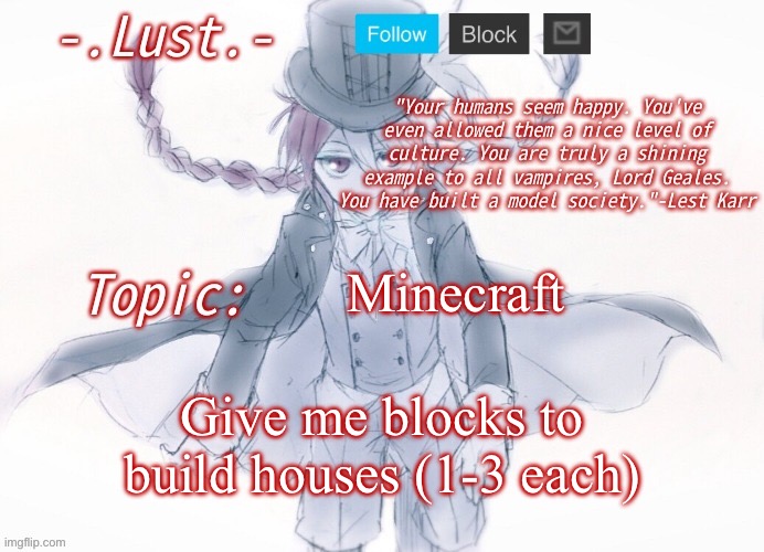 Bored (I’ll show after) | Minecraft; Give me blocks to build houses (1-3 each) | image tagged in lust's lest karr template | made w/ Imgflip meme maker