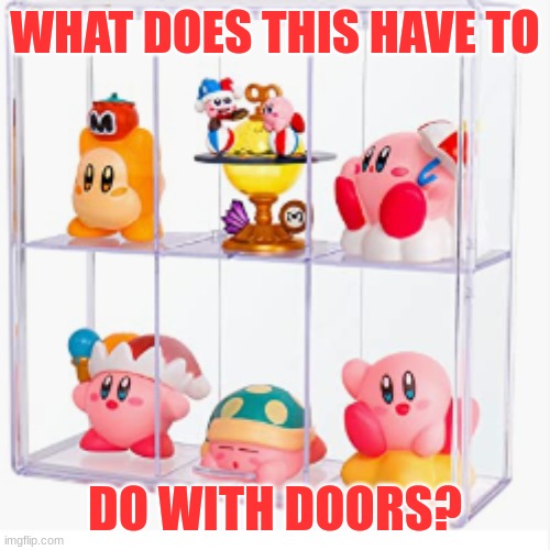 WHAT DOES THIS HAVE TO; DO WITH DOORS? | made w/ Imgflip meme maker