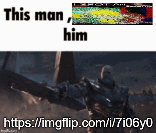 https://imgflip.com/i/7i06y0 | https://imgflip.com/i/7i06y0 | image tagged in this man _____ him | made w/ Imgflip meme maker