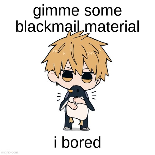 Kimoto chainsaw man | gimme some blackmail material; i bored | image tagged in kimoto chainsaw man | made w/ Imgflip meme maker