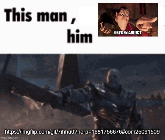 This man, _____ him | https://imgflip.com/gif/7ihhu0?nerp=1681756676#com25091509 | image tagged in this man _____ him | made w/ Imgflip meme maker