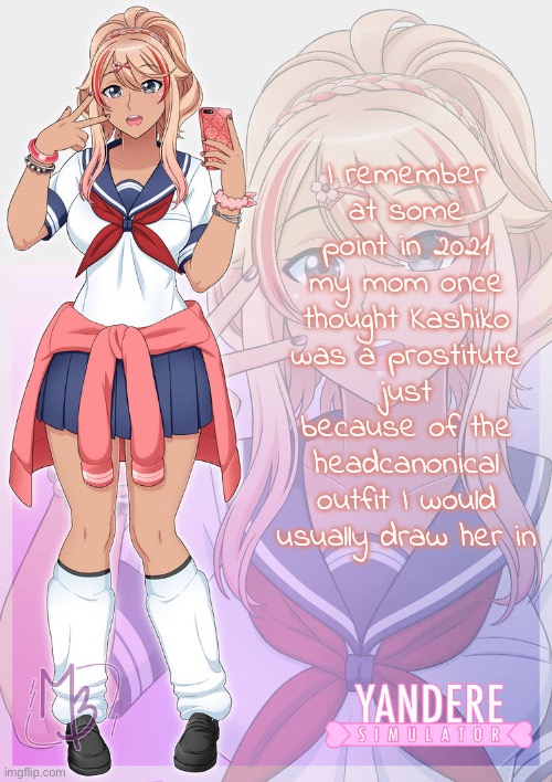 Ayano Aishi gyaru | I remember at some point in 2021 my mom once thought Kashiko was a prostitute just because of the headcanonical outfit I would usually draw her in | image tagged in ayano aishi gyaru | made w/ Imgflip meme maker