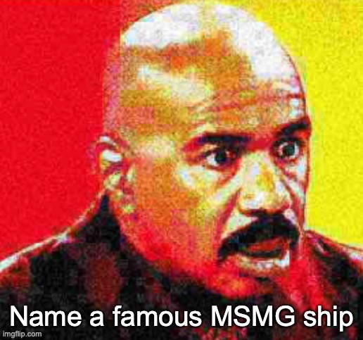 Steve Harvey Shocked | Name a famous MSMG ship | image tagged in steve harvey shocked | made w/ Imgflip meme maker