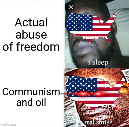 USA USA | Actual abuse of freedom; Communism and oil | image tagged in memes,sleeping shaq | made w/ Imgflip meme maker