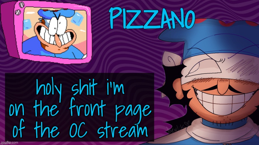 Pizzano's Gnarly Action-Packed Announcement Temp | holy shit i'm on the front page of the OC stream | image tagged in pizzano's gnarly action-packed announcement temp | made w/ Imgflip meme maker