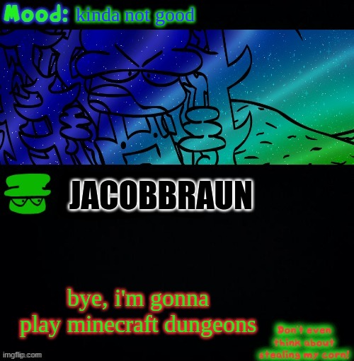 aight | kinda not good; JACOBBRAUN; bye, i'm gonna play minecraft dungeons | image tagged in bambi corn lover | made w/ Imgflip meme maker