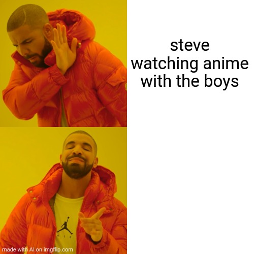 Drake Hotline Bling Meme | steve watching anime with the boys | image tagged in memes,drake hotline bling,ai meme | made w/ Imgflip meme maker