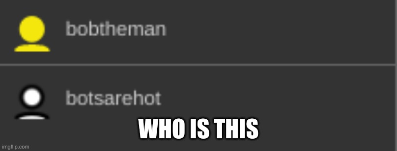 WHO IS THIS | made w/ Imgflip meme maker