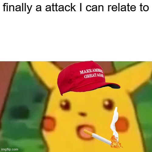 pika pi bitch | finally a attack I can relate to | image tagged in memes,surprised pikachu | made w/ Imgflip meme maker