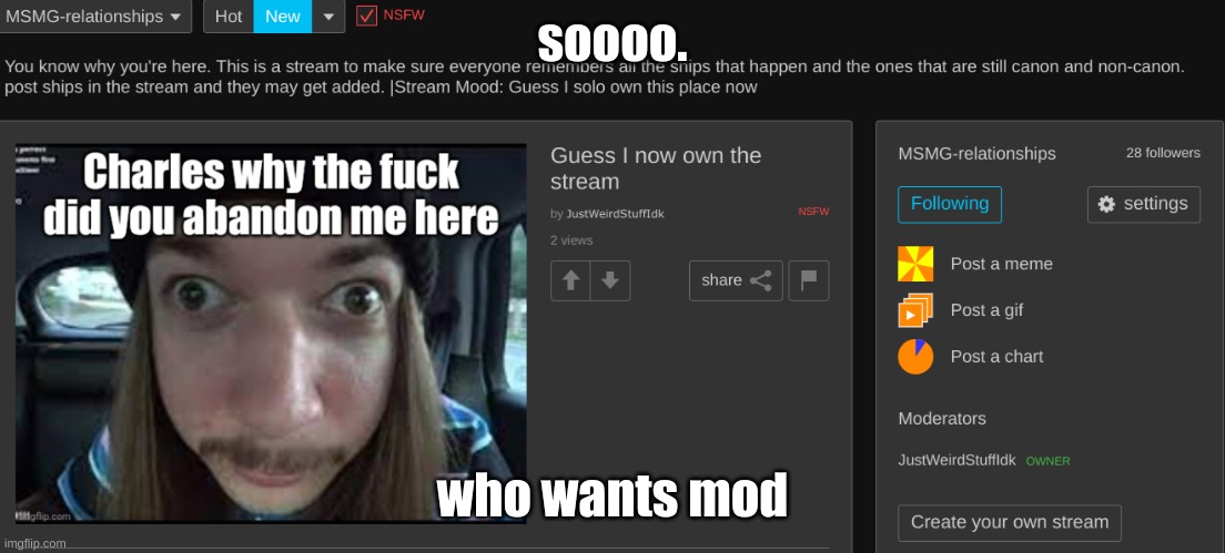 I'mma pick 5 random people who comment to get mod in this dumbass stream that no one probably gives a shit about | soooo. who wants mod | made w/ Imgflip meme maker