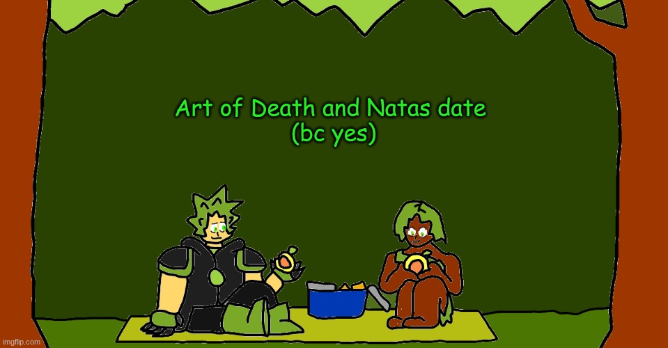 Yes, they're eating GlowFruits. | Art of Death and Natas date 
(bc yes) | made w/ Imgflip meme maker