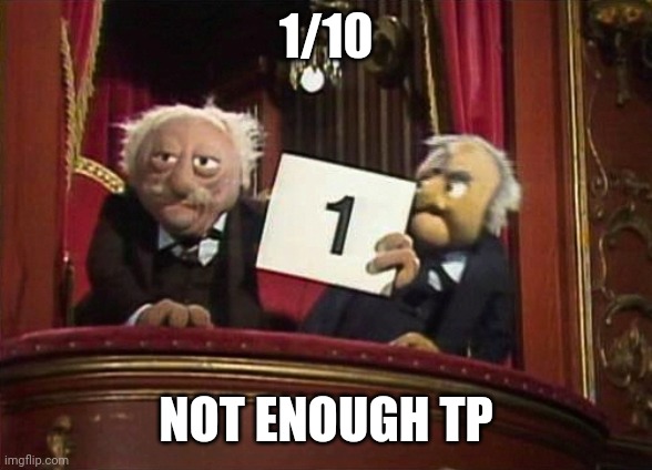 1/10 NOT ENOUGH TP | image tagged in mccall team approval rating | made w/ Imgflip meme maker
