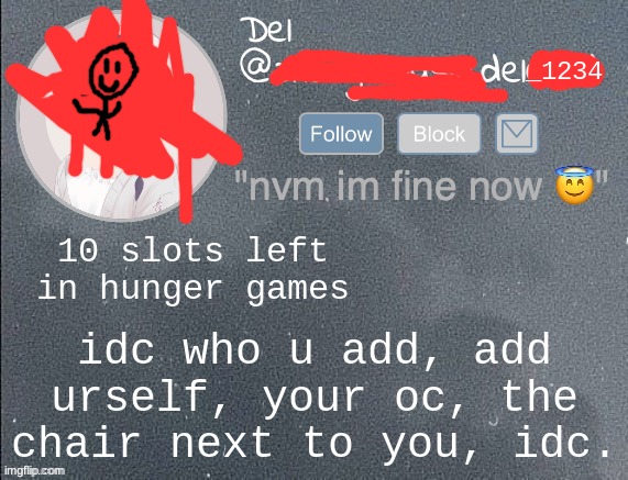 del real 2!! | 10 slots left in hunger games; idc who u add, add urself, your oc, the chair next to you, idc. | image tagged in del real 2 | made w/ Imgflip meme maker