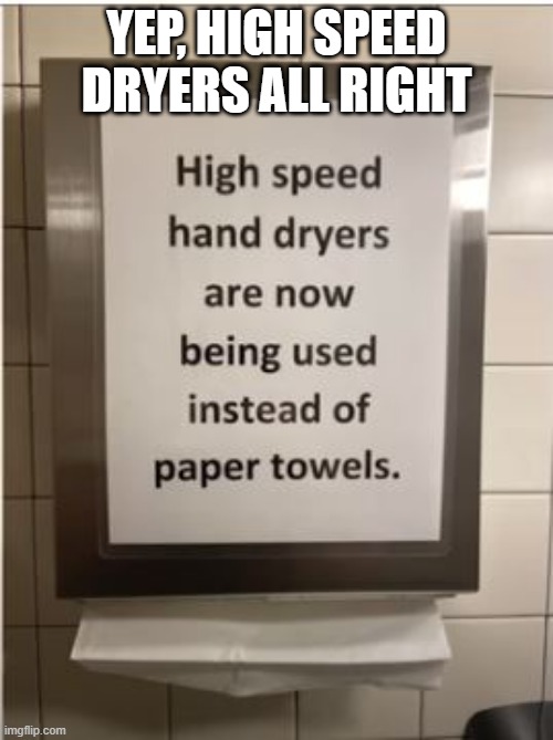 Where? | YEP, HIGH SPEED DRYERS ALL RIGHT | image tagged in you had one job | made w/ Imgflip meme maker