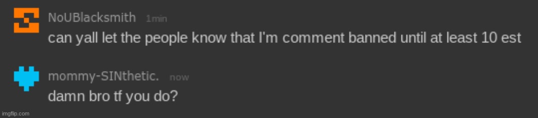 hes comment banned till 10 est guys remember | made w/ Imgflip meme maker