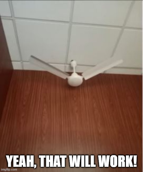 Not a Fan | YEAH, THAT WILL WORK! | image tagged in you had one job | made w/ Imgflip meme maker