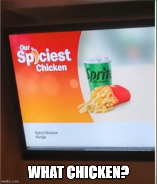Invisible | WHAT CHICKEN? | image tagged in you had one job | made w/ Imgflip meme maker