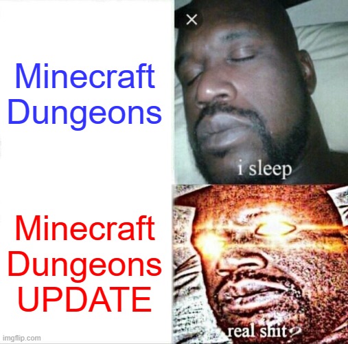 Minecraft Dungeons | Minecraft Dungeons; Minecraft Dungeons UPDATE | image tagged in memes,sleeping shaq | made w/ Imgflip meme maker