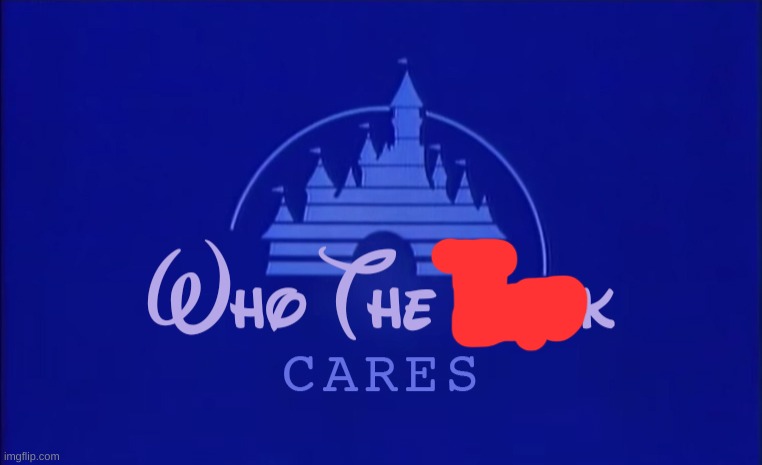Disney Who Cares | image tagged in disney who cares | made w/ Imgflip meme maker