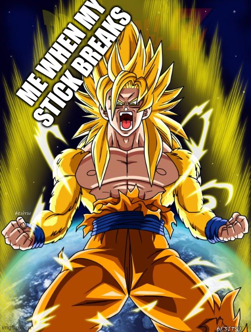 ME WHEN MY STICK BREAKS | image tagged in goku | made w/ Imgflip meme maker