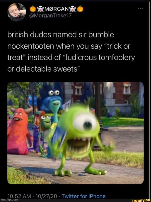 image tagged in trick or treat,halloween,british,ludicrous tomfoolery or delectable sweets,happy halloween,ye olde englishman | made w/ Imgflip meme maker