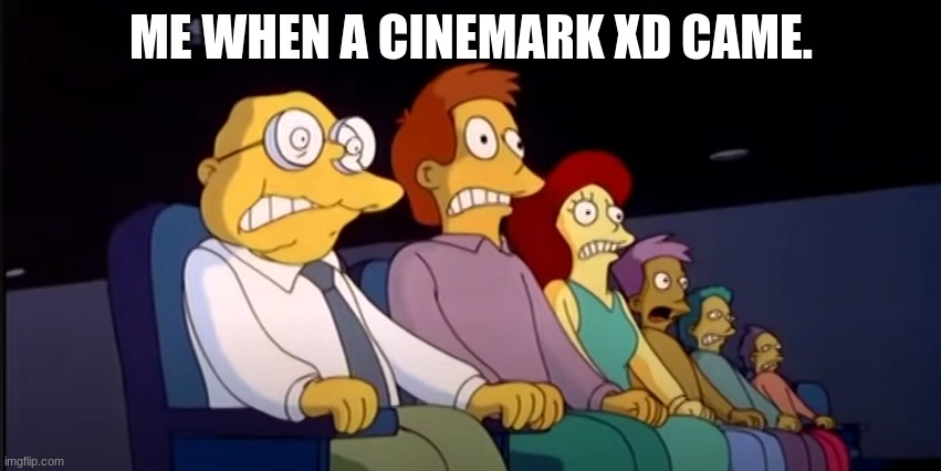 ME WHEN A CINEMARK XD CAME. | made w/ Imgflip meme maker