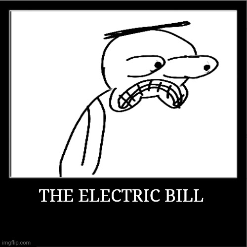 THE ELECTRIC BILL | made w/ Imgflip meme maker