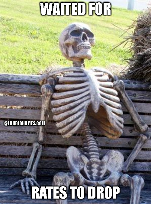 Waiting Skeleton | WAITED FOR; @LRUBIOHOMES.COM; RATES TO DROP | image tagged in memes,waiting skeleton | made w/ Imgflip meme maker