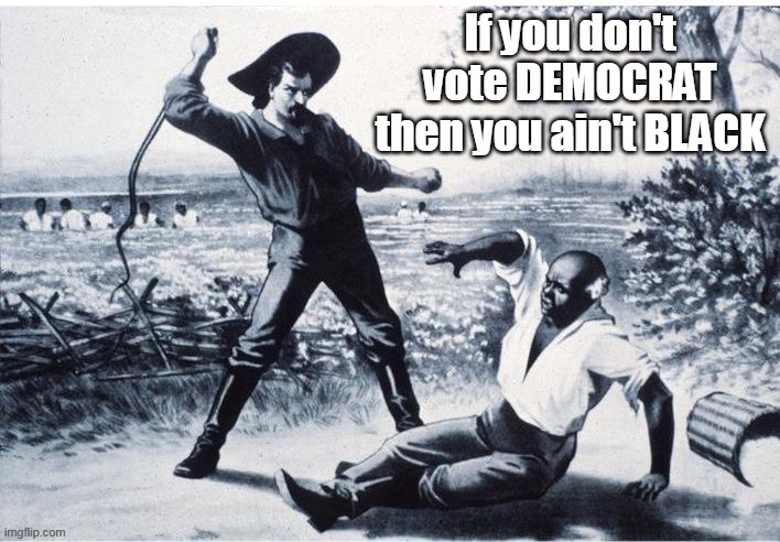 Copyright : Joseph Robinette Jr. 2020 | If you don't vote DEMOCRAT then you ain't BLACK | image tagged in if you vote dem you ain't free | made w/ Imgflip meme maker