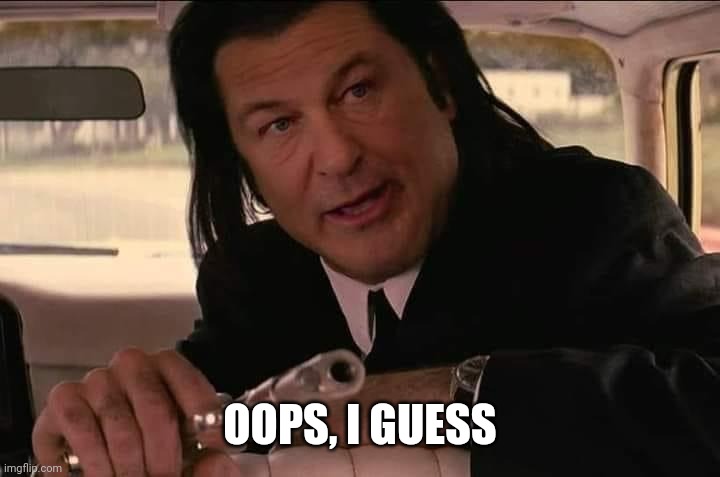 Oopsy Baldwin | OOPS, I GUESS | image tagged in oopsy baldwin | made w/ Imgflip meme maker