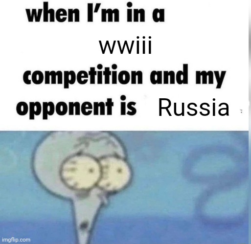 Squidward competition | wwiii Russia | image tagged in squidward competition | made w/ Imgflip meme maker